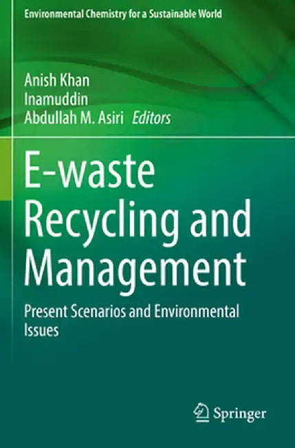 E-Waste Recycling and Management: Present Scenarios and Environmental Issues by Anish Khan
