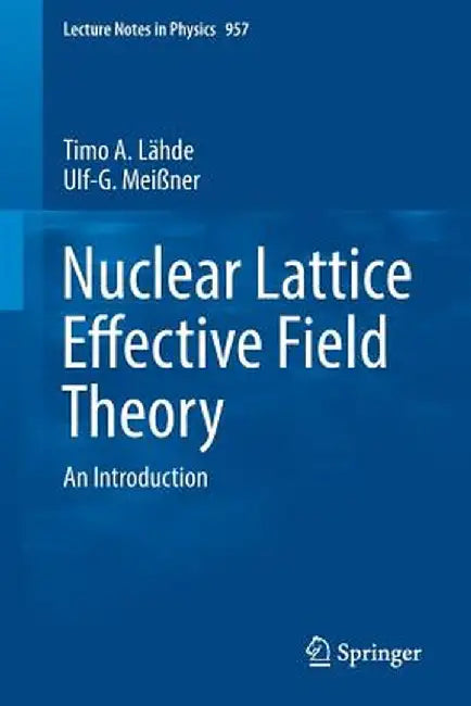Nuclear Lattice Effective Field Theory: An Introduction by Timo A. Lähde