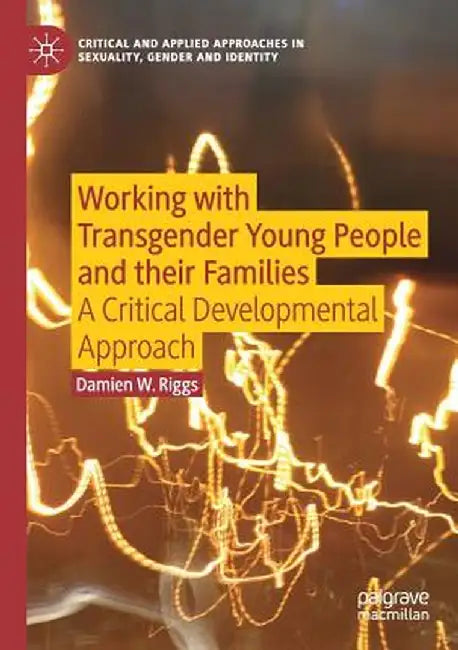 Working with Transgender Young People and Their Families by Damien Riggs