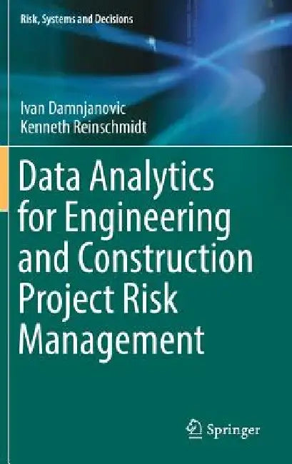 Data Analytics for Engineering and Construction Project Risk Management by Ivan Damnjanovic