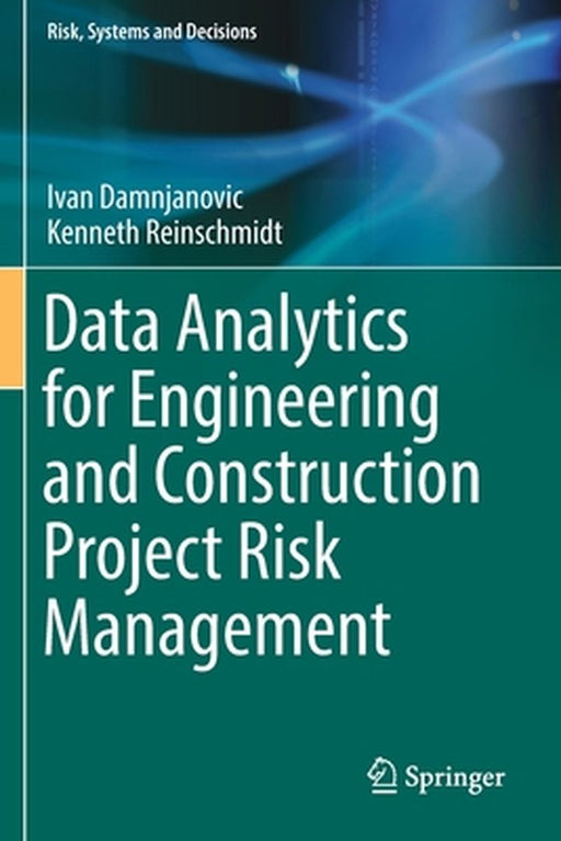 Data Analytics for Engineering and Construction Project Risk Management by Ivan Damnjanovic