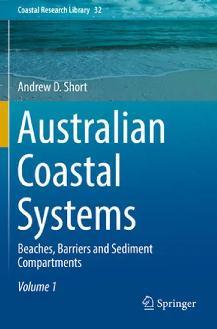 Australian Coastal Systems: Beaches, Barriers and Sediment Compartments by Andrew D. Short