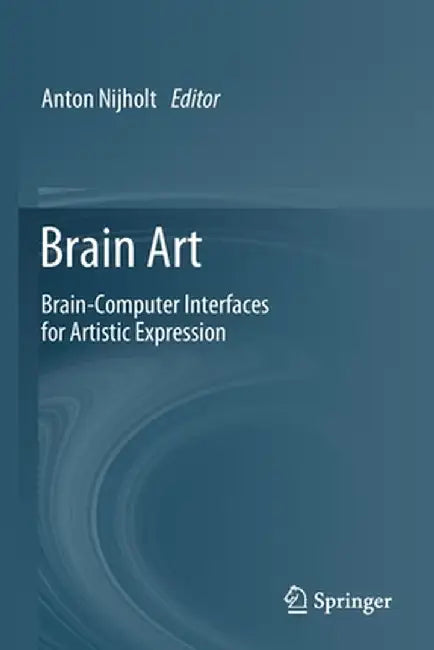 Brain Art: Brain-Computer Interfaces for Artistic Expression by Anton Nijholt