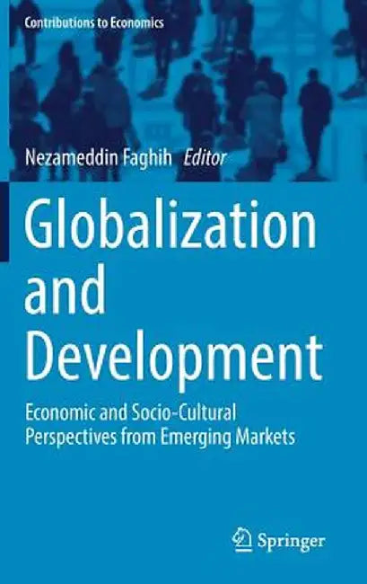 Globalization and Development: Economic and Socio-Cultural Perspectives from Emerging Markets by Nezameddin Faghih
