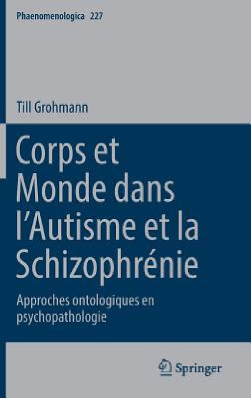 Corps Et Monde Dans l'Autisme Et La Schizophrénie: Approches Ontologiques En Psychopathologie by Till Grohmann