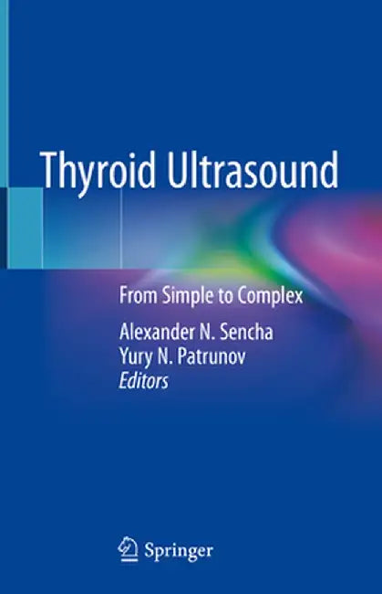 Thyroid Ultrasound: From Simple to Complex by Alexander N. Sencha