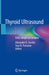Thyroid Ultrasound: From Simple to Complex by Alexander N. Sencha