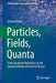 Particles Fields Quanta From Quantum Mechanics to the Standard Model of Particle Physics by Ecker