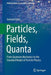 Particles Fields Quanta From Quantum Mechanics to the Standard Model of Particle Physics by Ecker