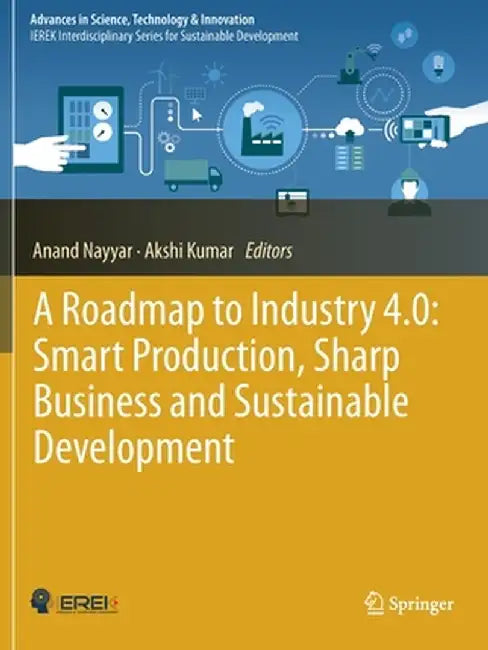 A Roadmap to Industry 4.0: Smart Production, Sharp Business and Sustainable Development (Advances in Science, Technology & Inno by Anand Nayyar