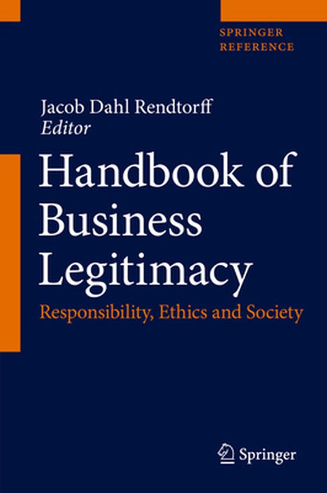Handbook of Business Legitimacy: Responsibility, Ethics and Society by Jacob Dahl Rendtorff
