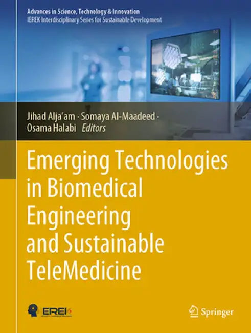 Emerging Technologies in Biomedical Engineering and Sustainable TeleMedicine by Jihad Alja’am, Somaya Al-Maadeed, Osama Halabi