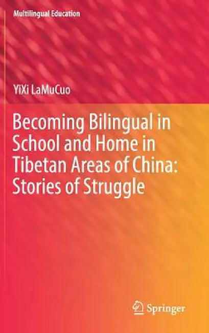 Becoming Bilingual in School and Home in Tibetan Areas of China: Stories of Struggle by Yixi Lamucuo