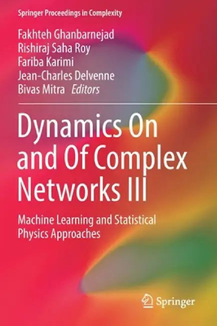 Dynamics on and of Complex Networks III: Machine Learning and Statistical Physics Approaches by Fakhteh Ghanbarnejad