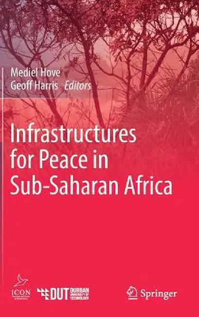 Infrastructures for Peace in Sub-Saharan Africa by Mediel Hove