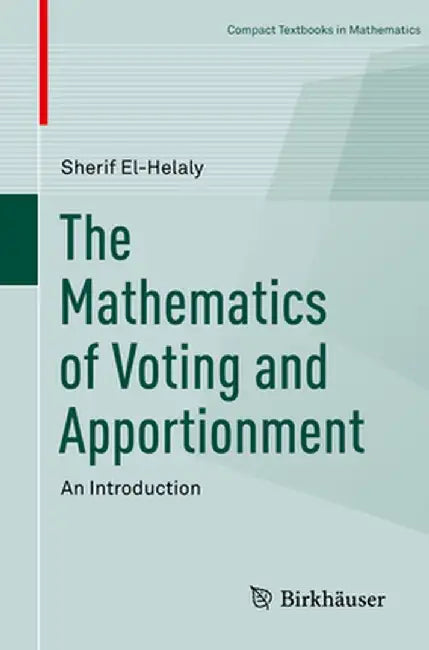 The Mathematics of Voting and Apportionment: An Introduction by Sherif El-Helaly