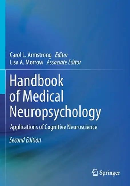 Handbook of Medical Neuropsychology: Applications of Cognitive Neuroscience by Carol L. Armstrong