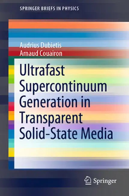 Ultrafast Supercontinuum Generation in Transparent Solid-State Media by Audrius Dubietis
