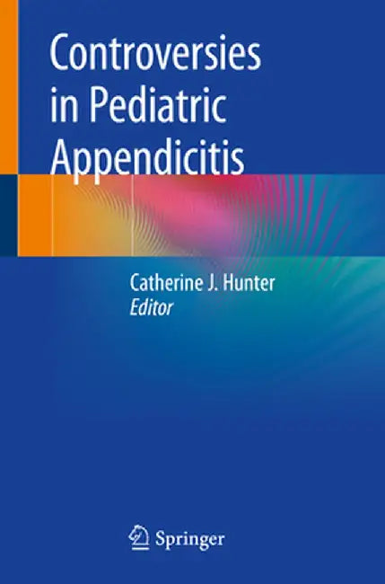 Controversies in Pediatric Appendicitis by Catherine J. Hunter