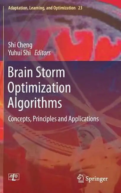 Brain Storm Optimization Algorithms: Concepts, Principles and Applications by Shi Cheng