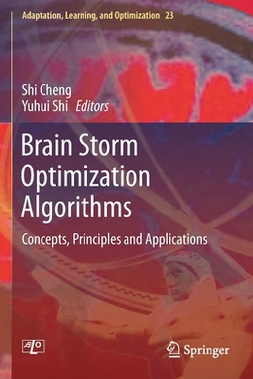 Brain Storm Optimization Algorithms: Concepts, Principles and Applications by Shi Cheng