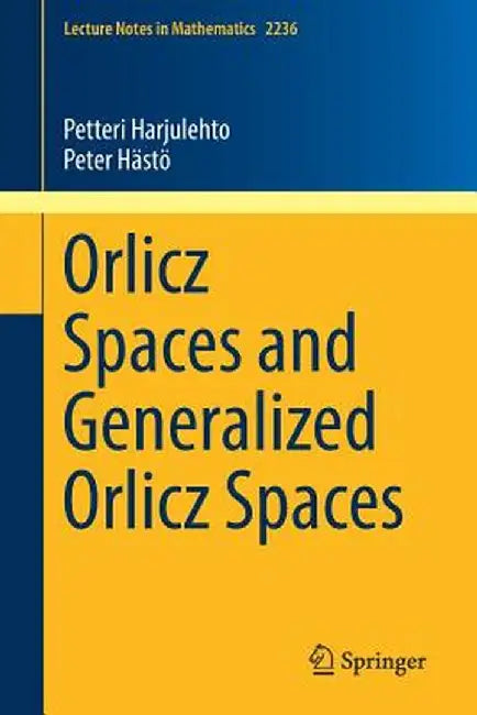 Orlicz Spaces and Generalized Orlicz Spaces by Petteri Harjulehto