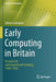 Early Computing in Britain: Ferranti Ltd. and Government Funding, 1948 -- 1958 by Simon Lavington