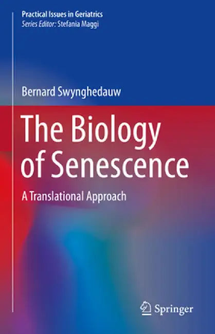 The Biology of Senescence: A Translational Approach by Bernard Swynghedauw