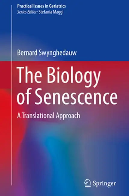 The Biology of Senescence: A Translational Approach by Bernard Swynghedauw