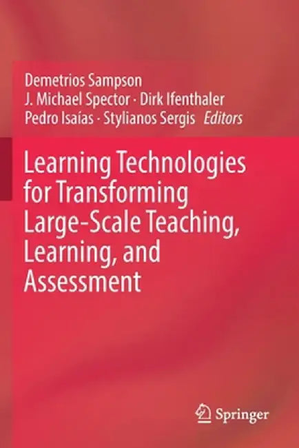 Learning Technologies for Transforming Large-Scale Teaching, Learning, and Assessment by Demetrios Sampson