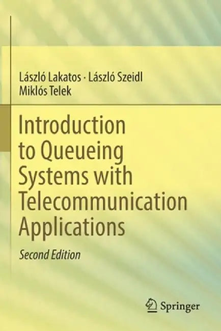 Introduction to Queueing Systems with Telecommunication Applications by László Lakatos
