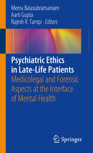 Psychiatric Ethics in Late-Life Patients: Medicolegal and Forensic Aspects at the Interface of Mental Health by Meera Balasubramaniam