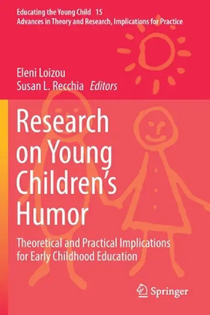 Research on Young Children's Humor: Theoretical and Practical Implications for Early Childhood Education by Eleni Loizou