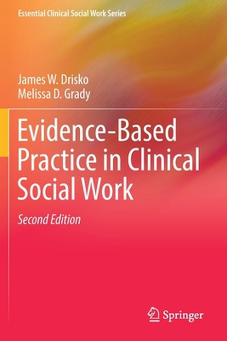 Evidence-Based Practice in Clinical Social Work by James W. Drisko, Melissa D. Grady