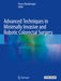 Advanced Techniques in Minimally Invasive and Robotic Colorectal Surgery by Ovunc Bardakcioglu