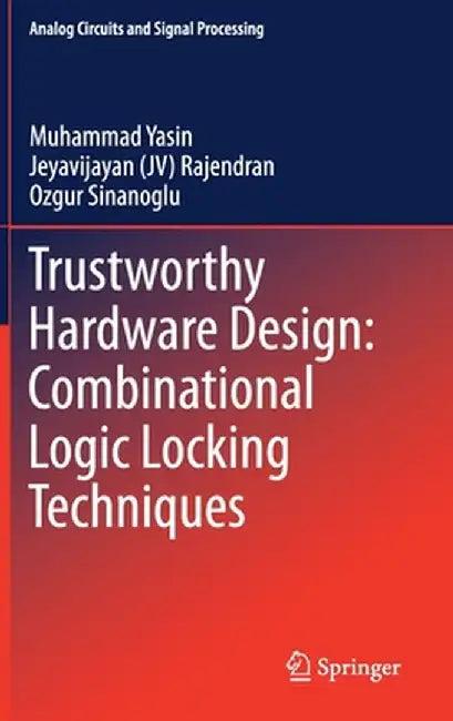 Trustworthy Hardware Design: Combinational Logic Locking Techniques by Muhammad Yasin
