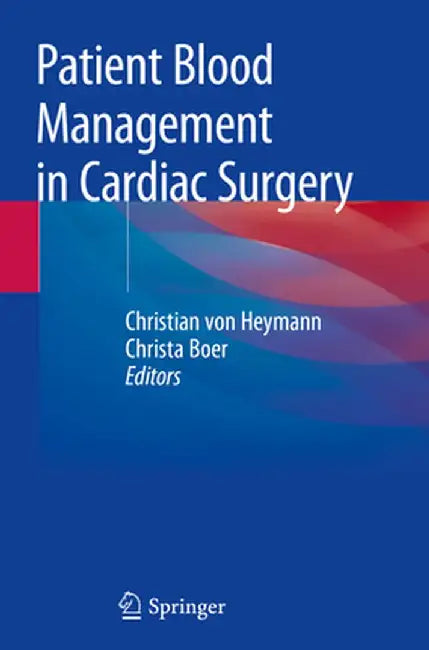Patient Blood Management in Cardiac Surgery by Christian Von Heymann