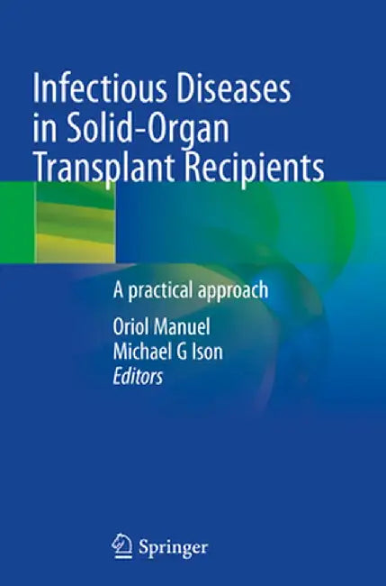 Infectious Diseases in Solid-Organ Transplant Recipients: A Practical Approach by Oriol Manuel
