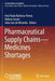 Pharmaceutical Supply Chains - Medicines Shortages by Ana Paula Barbosa-Povoa