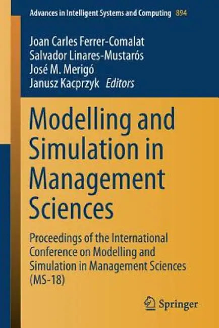 Modelling and Simulation in Management Sciences: Proceedings of the International Conference on Modelling and Simulation in Management Sciences (Ms-18 by Joan Carles Ferrer-Comalat