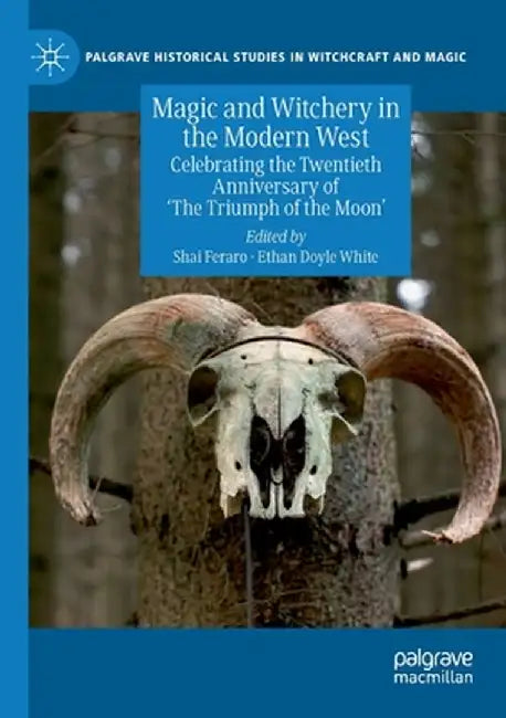 Magic and Witchery in the Modern West: Celebrating the Twentieth Anniversary of 'The Triumph of the Moon' by Shai Feraro