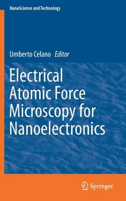 Electrical Atomic Force Microscopy for Nanoelectronics by Umberto Celano