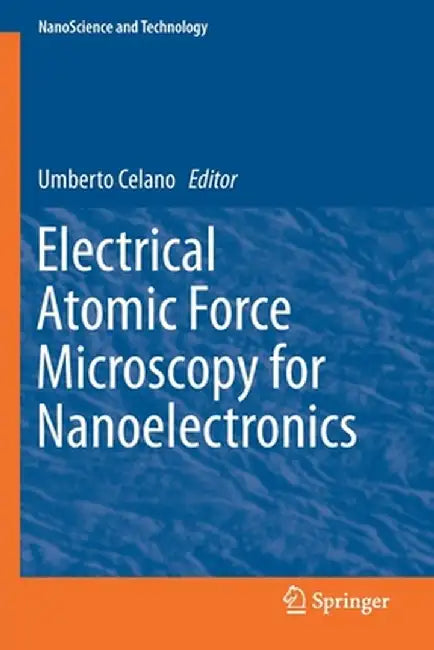 Electrical Atomic Force Microscopy for Nanoelectronics by Umberto Celano