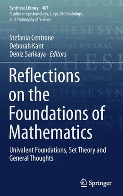 Reflections on the Foundations of Mathematics: Univalent Foundations, Set Theory and General Thoughts by Stefania Centrone