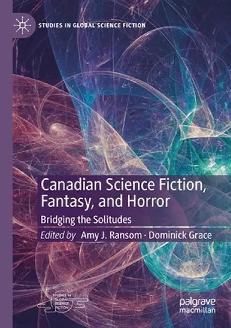 Canadian Science Fiction, Fantasy, and Horror: Bridging the Solitudes by Amy J. Ransom