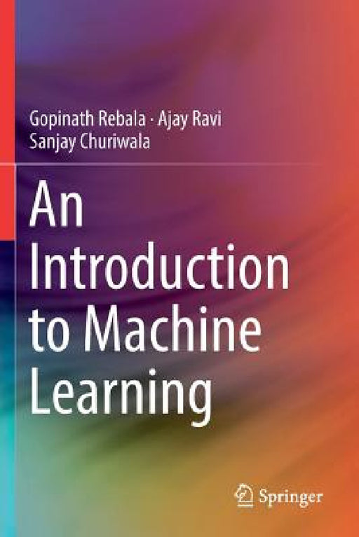 An Introduction to Machine Learning by Gopinath Rebala, Ajay Ravi, Sanjay Churiwala