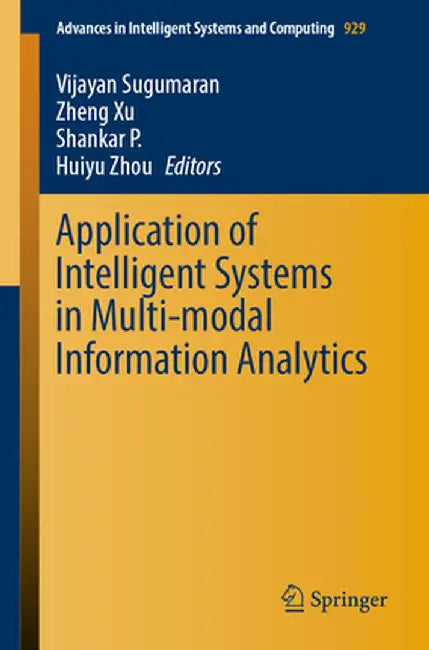 Application of Intelligent Systems in Multi-Modal Information Analytics by Vijayan Sugumaran