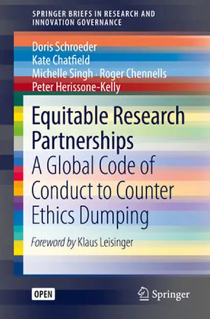 Equitable Research Partnerships: A Global Code of Conduct to Counter Ethics Dumping by Doris Schroeder