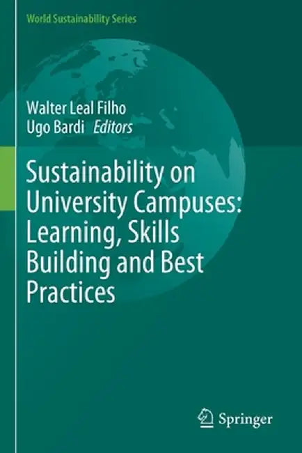 Sustainability on University Campuses: Learning, Skills Building and Best Practices by Walter Leal Filho