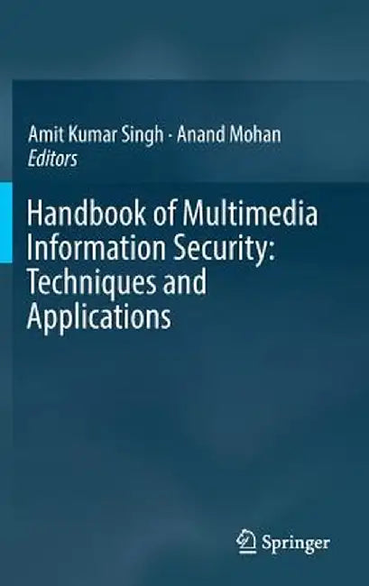 Handbook of Multimedia Information Security: Techniques and Applications by Amit Kumar Singh